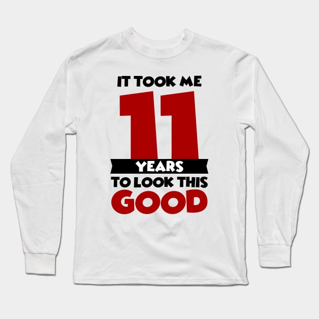 It took me 11 years to look this good Long Sleeve T-Shirt by colorsplash